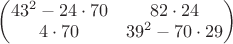 $\begin{pmatrix} 43^2-24\cdot 70 & 82\cdot 24 \\ 4\cdot 70 & 39^2 - 70\cdot 29\end{pmatrix}$