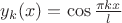 $y_k(x)=\cos\frac{\pi kx}{l}$