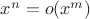 $x^n=o(x^m)$
