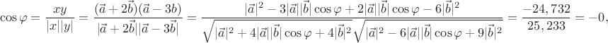 \[
\cos \varphi  = \frac{{xy}}
{{|x||y|}} = \frac{{(\vec a + 2\vec b)(\vec a - 3b)}}
{{|\vec a + 2\vec b||\vec a - 3\vec b|}} = \frac{{|\vec a|^2  - 3|\vec a||\vec b|\cos \varphi  + 2|\vec a||\vec b|\cos \varphi  - 6|\vec b|^2 }}
{{\sqrt {|\vec a|^2  + 4|\vec a||\vec b|\cos \varphi  + 4|\vec b|^2 } \sqrt {|\vec a|^2  - 6|\vec a||\vec b|\cos \varphi  + 9|\vec b|^2 } }} = \frac{{ - 24,732}}
{{25,233}} =  - 0,98
\]
