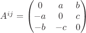 $A^{ij}=\begin{pmatrix}0 & a & b\\ -a & 0 & c\\ -b & -c & 0\end{pmatrix}$