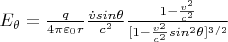 $E_{\theta}={\frac q {4 \pi \varepsilon_{0}r}} {\frac {\dot v sin\theta}  {c^2} } \frac {1- \frac {v^2} {c^2}} {[ 1- \frac {v^2}  {c^2} sin^{2} \theta ] ^{3/2}}$