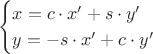 $$\begin{cases}x=c\cdot x'+s\cdot y'\\y=-s\cdot x'+c\cdot y'\end{cases}$$