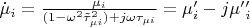 $\dot{\mu}_{i} = \frac{\mu_{i}}{(1 - \omega^{2}\tilde{\tau}_{\mu i}^{2}) + j \omega\tau_{\mu i}} = \mu&rsquo;_{i} - j \mu&rsquo;&rsquo;_{i}$