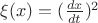 $\[\xi (x) = {(\frac{{dx}}{{dt}})^2}\]$