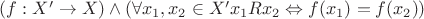 $(f: X'\to X)\wedge (\forall x_1,x_2\in X' x_1Rx_2 \Leftrightarrow f(x_1)=f(x_2))$