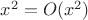 $x^2=O(x^2)$