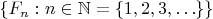 $\{F_n:n\in\mathbb N=\{1,2,3,\ldots\}\}$