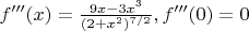 $f'''(x)=\frac{9x-3x^3}{(2+x^2)^{7/2}},f'''(0)=0$
