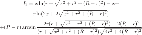 $$I_{1}=x\ln(r+\sqrt{x^2+r^2+(R-r)^2})-x+$$  $$r\ln(2x+2\sqrt{x^2+r^2+(R-r)^2})$$  $$+(R-r)\arcsin\frac{-2r(r+\sqrt{x^2+r^2+(R-r)^2})-2(R-r)^2}{(r+\sqrt{x^2+r^2+(R-r)^2})\sqrt{4r^2+4(R-r)^2}}$$