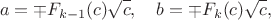$$
a=\mp F_{k-1}(c)\sqrt{c}, \quad b=\mp F_k(c)\sqrt{c},
$$ $$
a=\mp F_{k-1}(c)\sqrt{c}, \quad b=\mp F_k(c)\sqrt{c},
$$