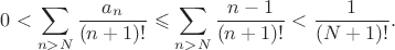 $$
0<\sum_{n>N}\frac{a_n}{(n+1)!}\leqslant\sum_{n>N}\frac{n-1}{(n+1)!}<\frac1{(N+1)!}.
$$