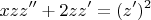 $$
xzz''+2zz' = (z')^2
$$