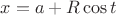 $x=a+R \cos{t}$