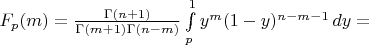 $F_p (m) = \frac{\Gamma(n+1)}{\Gamma(m+1)\Gamma(n-m)} \int\limits_p^{1}y^m(1-y)^{ n-m-1}\,dy =$