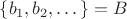 $\{b_1, b_2, \dots\} = B$