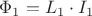 $\Phi _1  = L_1  \cdot I_1 $