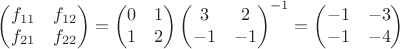 $\begin{pmatrix}f_{11}&f_{12}\\f_{21}&f_{22}\end{pmatrix}=\begin{pmatrix}0&1\\1&2\end{pmatrix}{\begin{pmatrix}3&2\\-1&-1\end{pmatrix}}^{-1}=\begin{pmatrix}-1&-3\\-1&-4\end{pmatrix}$