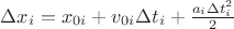 $ \Delta x_i = x_{0i} + v_{0i}\Delta t_i + \frac {a_i \Delta t^2_i} {2 } $