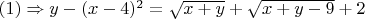 $(1) \Rightarrow y-(x-4)^2=\sqrt{x+y}+\sqrt{x+y-9}+2$