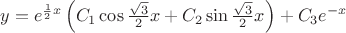 $y = e^{\frac{1}{2}x} \left( {C_1 \cos \frac{{\sqrt 3 }}{2}x + C_2 \sin \frac{{\sqrt 3 }}{2}x} \right) + C_3 e^{ - x} $