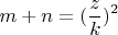 $$m+n  = (\frac{z}{k})^2$$