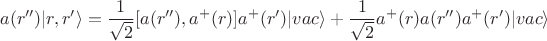 $$
a(r'')|r,r'\rangle= \frac{1}{\sqrt{2}}[a(r''),a^+(r)]a^+(r')| vac \rangle + \frac{1}{\sqrt{2}}a^+(r)a(r'')a^+(r')| vac \rangle
$$