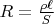 $R=\frac{\rho \ell}{S}$