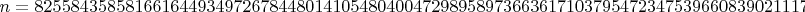 $n = 825584358581661644934972678448014105480400472989589736636171037954723475396608390211171592524452883956916971145437852253205855099999996$