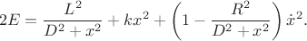 $$2E=\frac{L^2}{D^2+x^2}+kx^2+\left(1-\frac{R^2}{D^2+x^2}\right)\dot{x}^2.$$