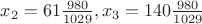 $x_2=61\frac{980}{1029}, x_3=140\frac{980}{1029}$