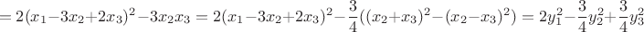 $$=2(x_1-3x_2+2x_3)^2-3x_2x_3=2(x_1-3x_2+2x_3)^2-\frac 34((x_2+x_3)^2-(x_2-x_3)^2)=2y_1^2-\frac 34y_2^2+\frac 34y_3^2$$