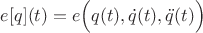 $e[q](t)=e\Bigl(q(t),\dot{q}(t),\ddot{q}(t)\Bigr)$