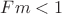 $Fm < 1$