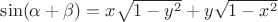 $\sin (\alpha  + \beta ) = x\sqrt {1 - {y^2}}  + y\sqrt {1 - {x^2}}$