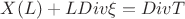 $X(L) + LDiv \xi = Div T$