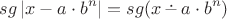 $$\mathop{sg} |x-a\cdot b^n| = \mathop{sg}(x\mathop{\overset{\boldsymbol\cdot}{\smash-\vrule width 0pt height 1pt}}a\cdot b^n)$$