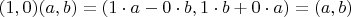 $(1,0)(a,b) = (1\cdot a - 0\cdot b,1\cdot b + 0\cdot a) = (a,b)$