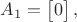 $A_1 = \begin{bmatrix}
0      \end{bmatrix},
$