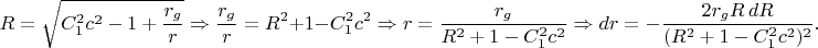 $$R=\sqrt{C_1^2c^2-1+\frac{r_g}r}\Rightarrow\frac{r_g}r=R^2+1-C_1^2c^2\Rightarrow r=\frac{r_g}{R^2+1-C_1^2c^2}\Rightarrow dr=-\frac{2r_gR\,dR}{(R^2+1-C_1^2c^2)^2}.$$