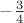 $-\frac{3}{4}$