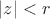 $|z|<r$