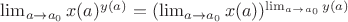 $\lim_{a\to a_0} x(a)^{y(a)} = (\lim_{a\to a_0}x(a))^{\lim_{a\to a_0}y(a)}$ $\lim_{a\to a_0} x(a)^{y(a)} = (\lim_{a\to a_0}x(a))^{\lim_{a\to a_0}y(a)}$