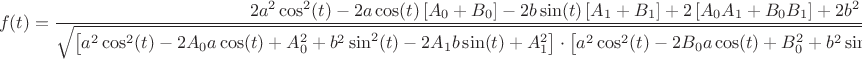 $$
f(t) = \frac{{2a^2 \cos ^2 (t) - 2a\cos (t)\left[ {A_0  + B_0 } \right] - 2b\sin (t)\left[ {A_1  + B_1 } \right] + 2\left[ {A_0 A_1  + B_0 B_1 } \right] + 2b^2 }}{{\sqrt {\left[ {a^2 \cos ^2 (t) - 2A_0 a\cos (t) + A_0 ^2  + b^2 \sin ^2 (t) - 2A_1 b\sin (t) + A_1 ^2 } \right] \cdot \left[ {a^2 \cos ^2 (t) - 2B_0 a\cos (t) + B_0 ^2  + b^2 \sin ^2 (t) - 2B_1 b\sin (t) + B_1 ^2 } \right]} }}
$$