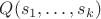 $Q(s_1,\ldots,s_k)$