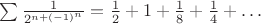 $\sum \frac{1}{2^{n + (-1)^n}} = \frac{1}{2} + 1 + \frac{1}{8} + \frac{1}{4} + \ldots$