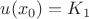 $u(x_0)=K_1$