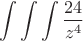 $$\int\int\int \frac{24}{z^4}