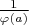 $\frac{1}{\varphi (a)}$