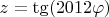 $z=\tg(2012\varphi)$